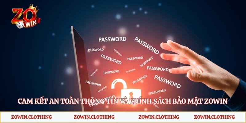 Cam kết an toàn thông tin và chính sách bảo mật Zowin