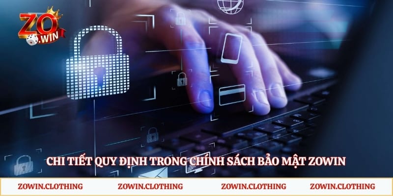 Chi tiết quy định trong chính sách bảo mật Zowin