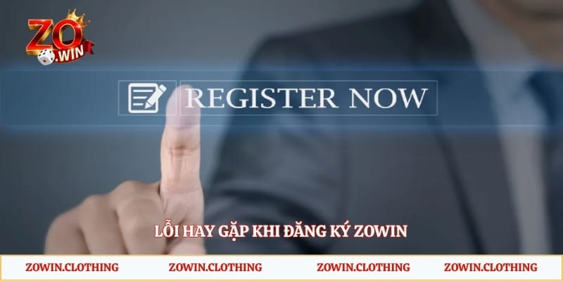 Lỗi hay gặp khi đăng ký Zowin